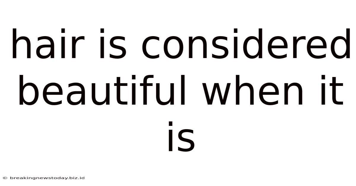 Hair Is Considered Beautiful When It Is