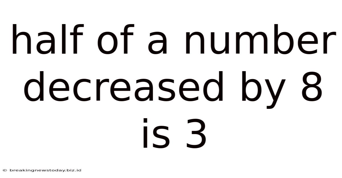 Half Of A Number Decreased By 8 Is 3