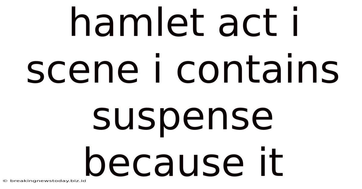 Hamlet Act I Scene I Contains Suspense Because It