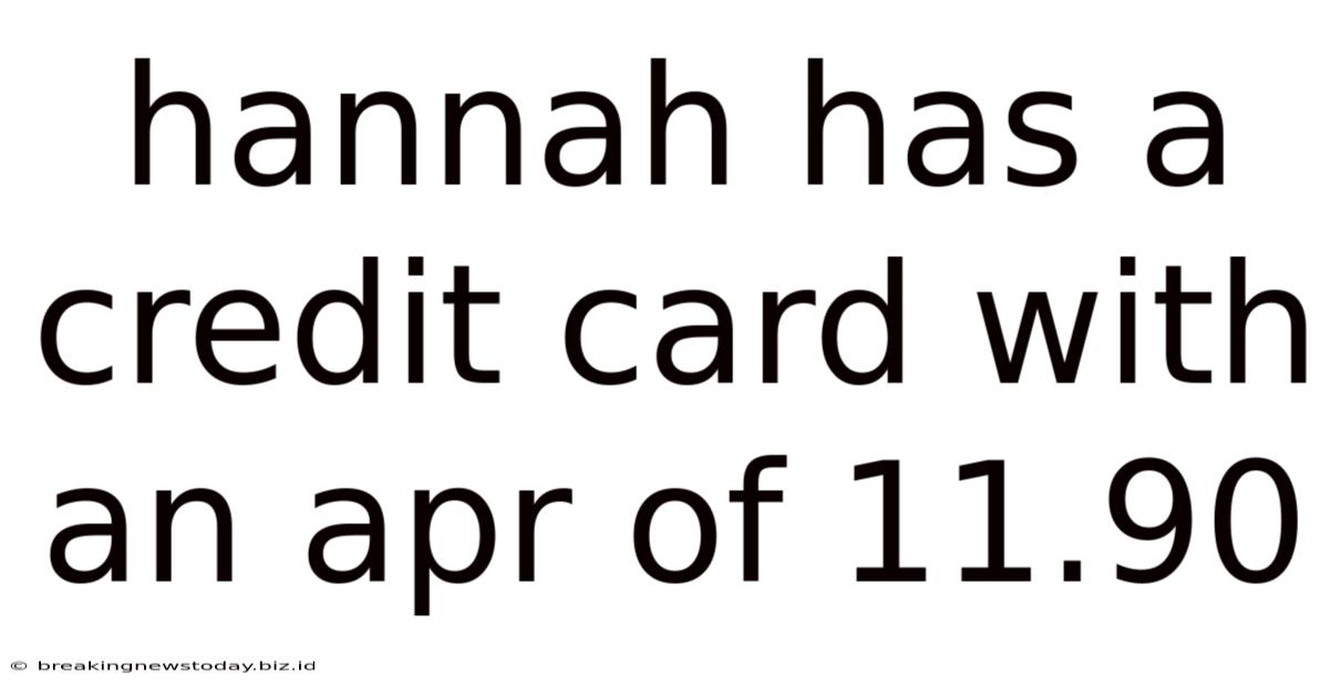 Hannah Has A Credit Card With An Apr Of 11.90