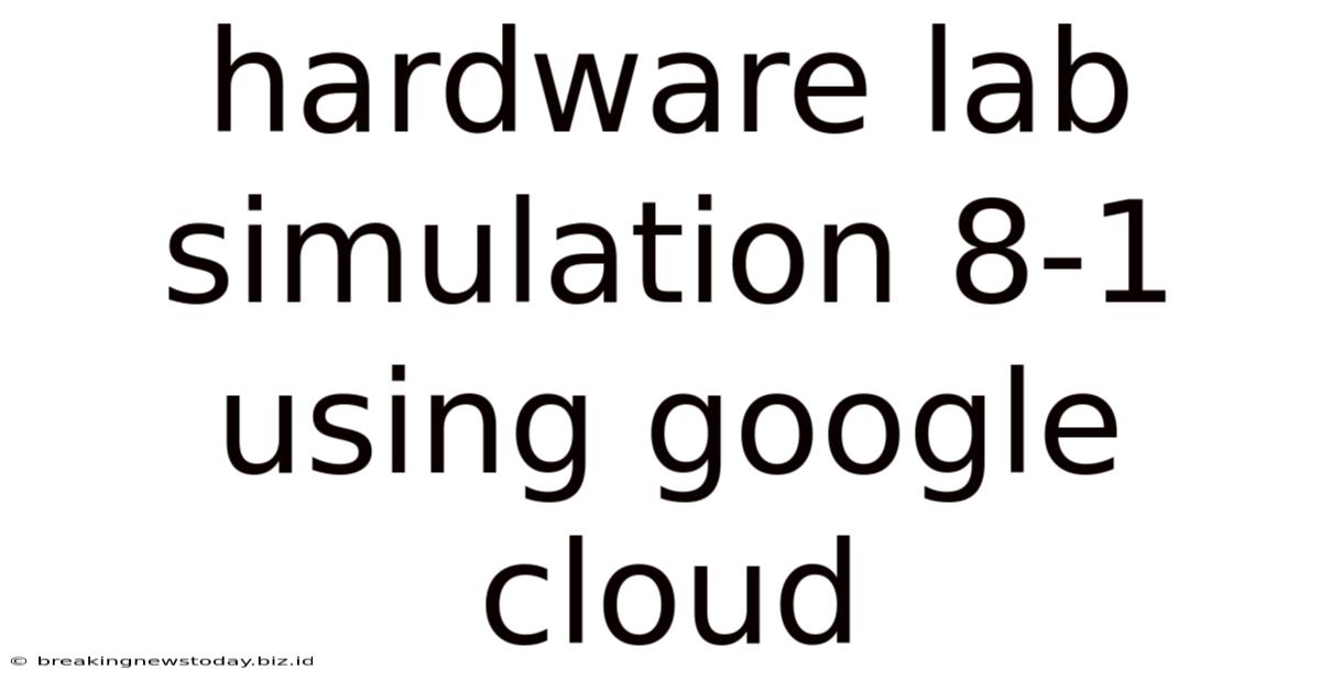 Hardware Lab Simulation 8-1 Using Google Cloud