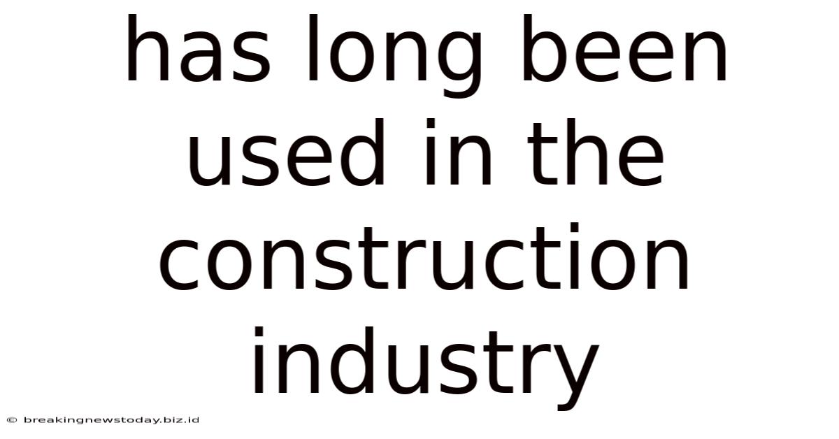 Has Long Been Used In The Construction Industry