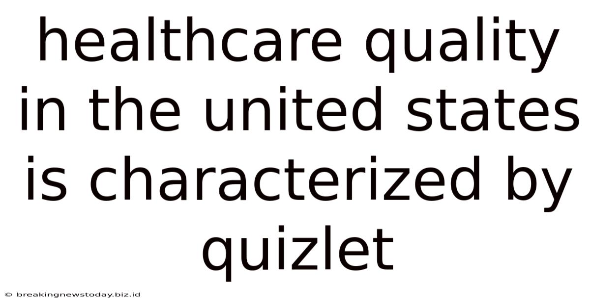 Healthcare Quality In The United States Is Characterized By Quizlet