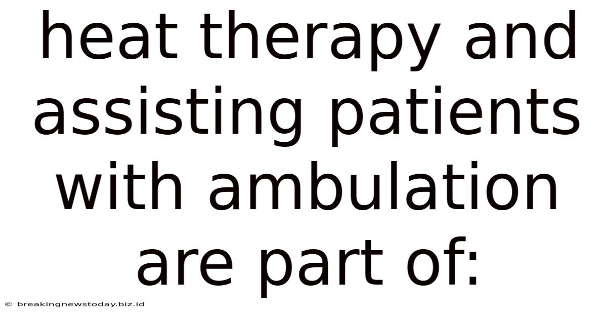Heat Therapy And Assisting Patients With Ambulation Are Part Of: