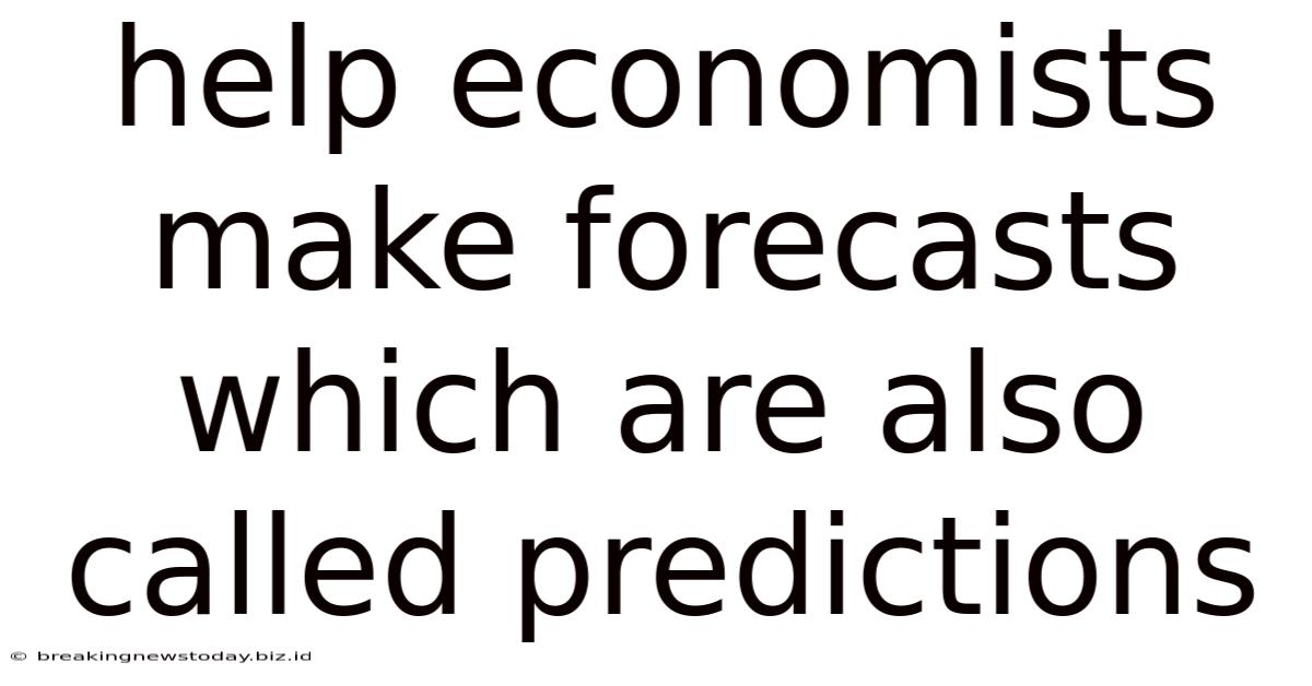 Help Economists Make Forecasts Which Are Also Called Predictions