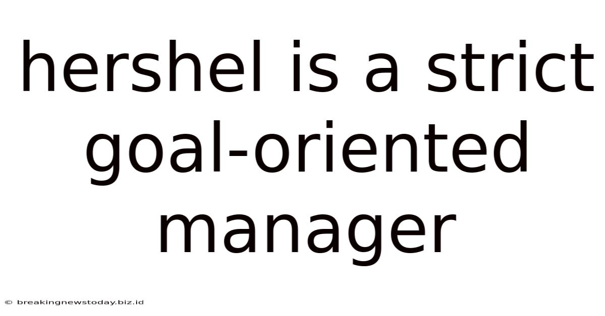 Hershel Is A Strict Goal-oriented Manager