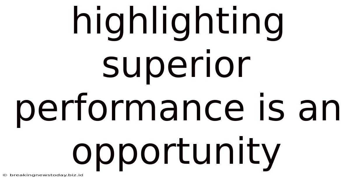 Highlighting Superior Performance Is An Opportunity