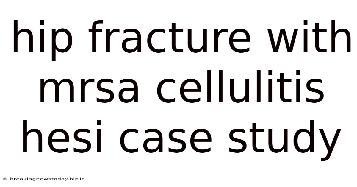 Hip Fracture With Mrsa Cellulitis Hesi Case Study