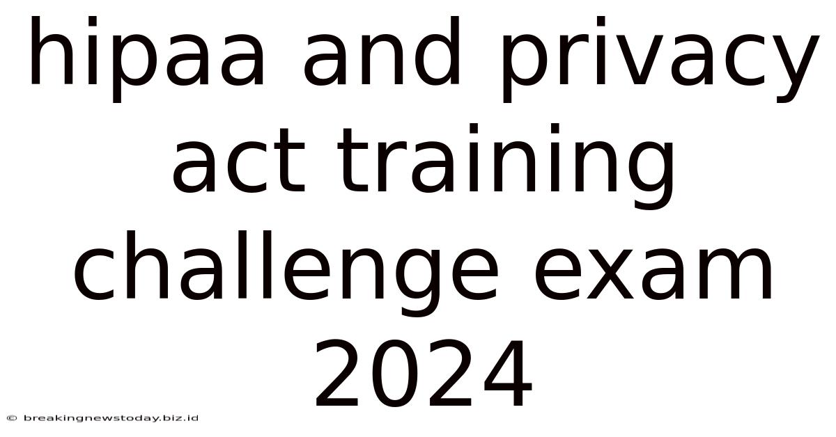 Hipaa And Privacy Act Training Challenge Exam 2024
