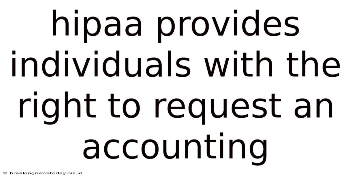 Hipaa Provides Individuals With The Right To Request An Accounting
