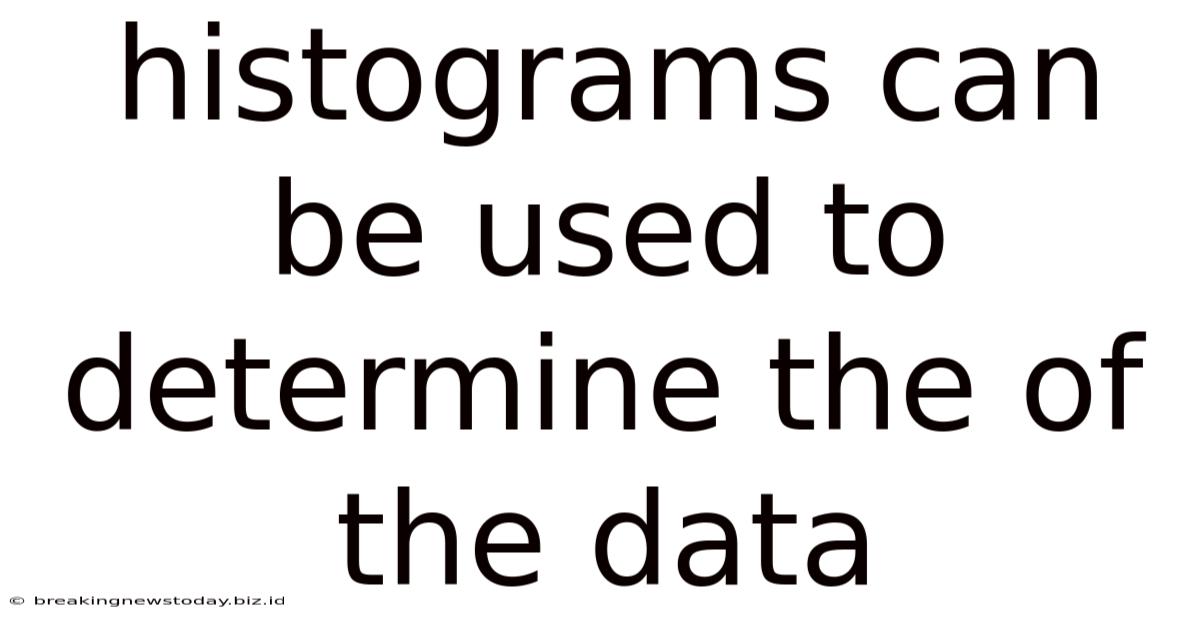 Histograms Can Be Used To Determine The Of The Data