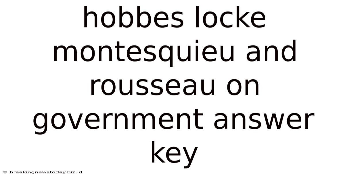 Hobbes Locke Montesquieu And Rousseau On Government Answer Key