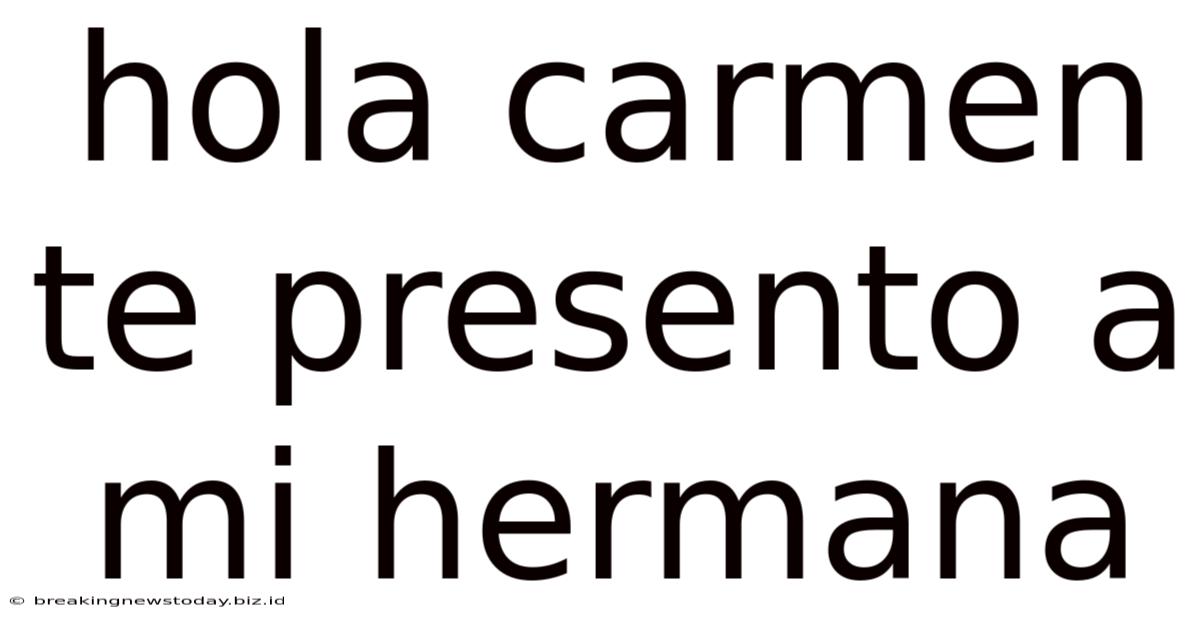 Hola Carmen Te Presento A Mi Hermana