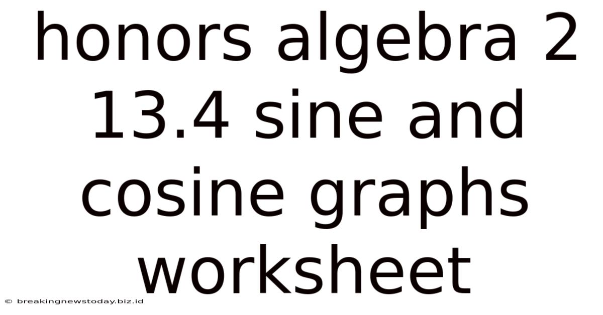 Honors Algebra 2 13.4 Sine And Cosine Graphs Worksheet