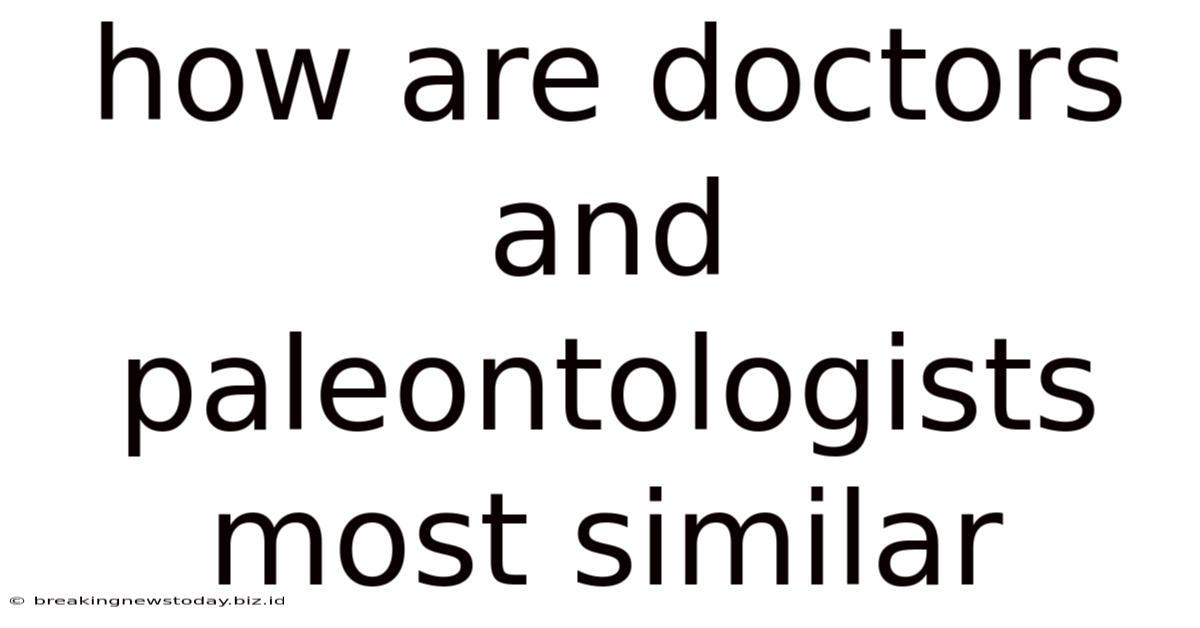 How Are Doctors And Paleontologists Most Similar