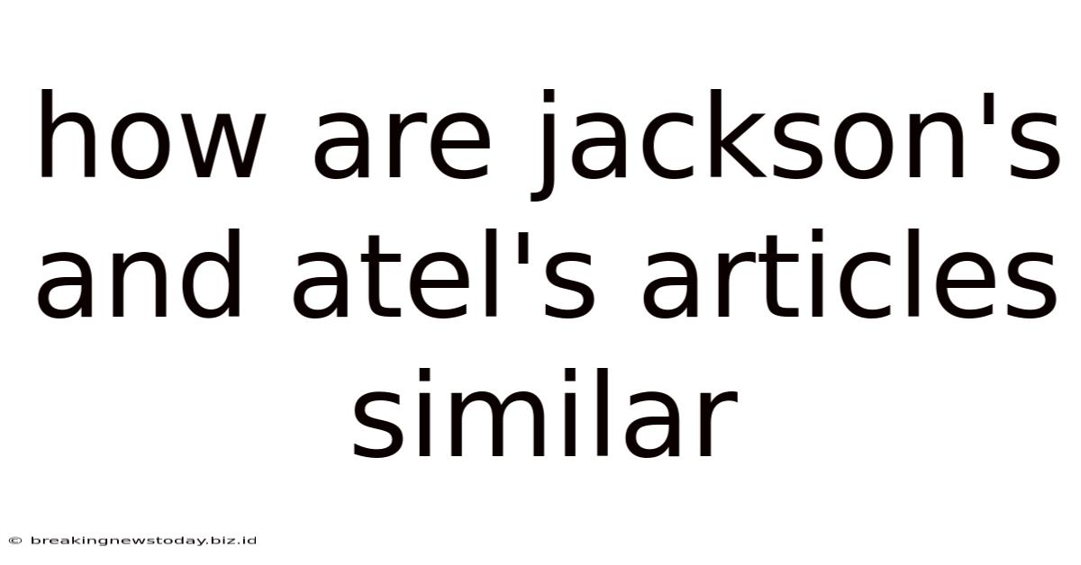 How Are Jackson's And Atel's Articles Similar