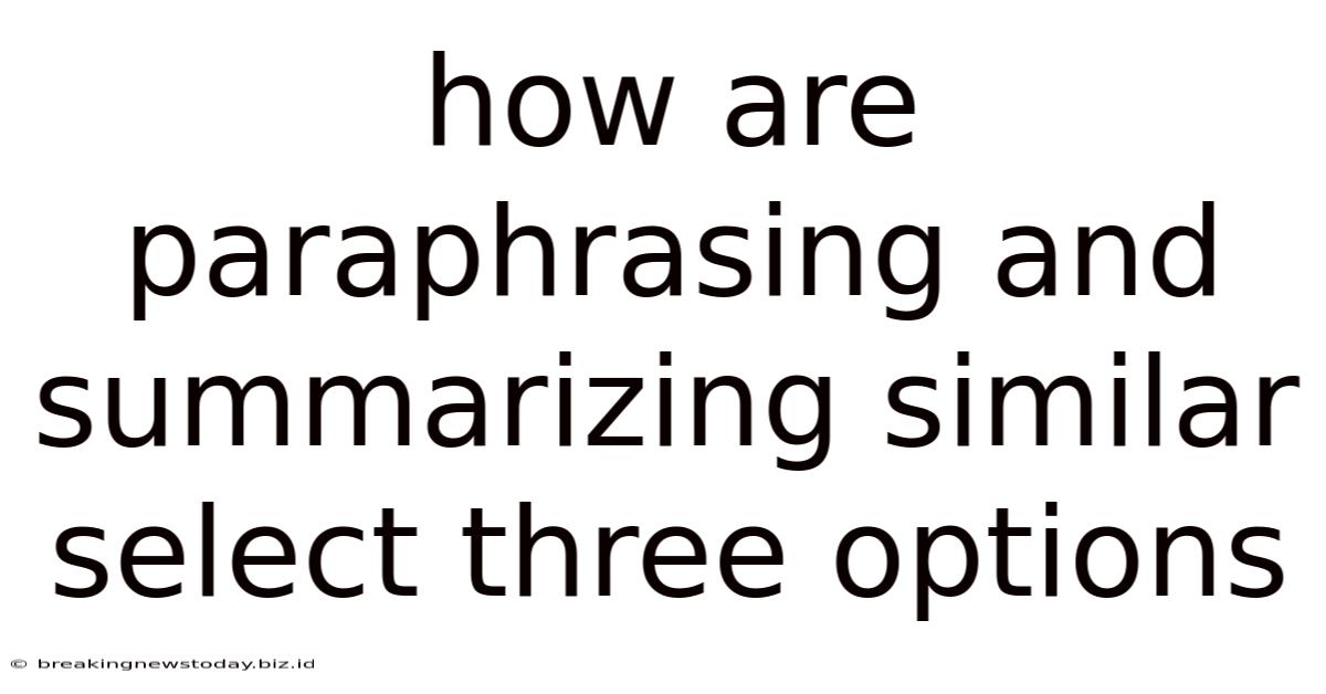 How Are Paraphrasing And Summarizing Similar Select Three Options