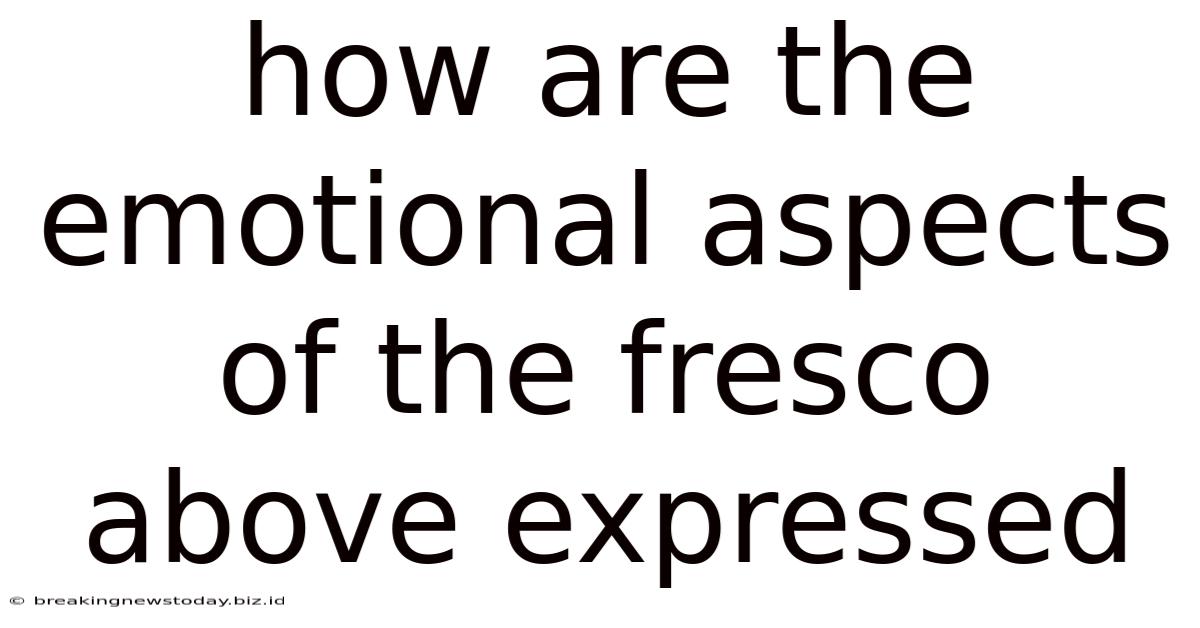 How Are The Emotional Aspects Of The Fresco Above Expressed