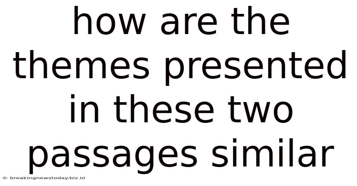 How Are The Themes Presented In These Two Passages Similar