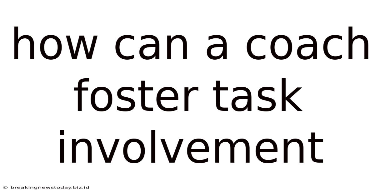 How Can A Coach Foster Task Involvement