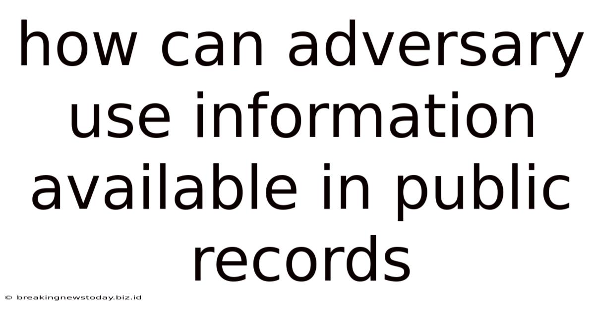 How Can Adversary Use Information Available In Public Records