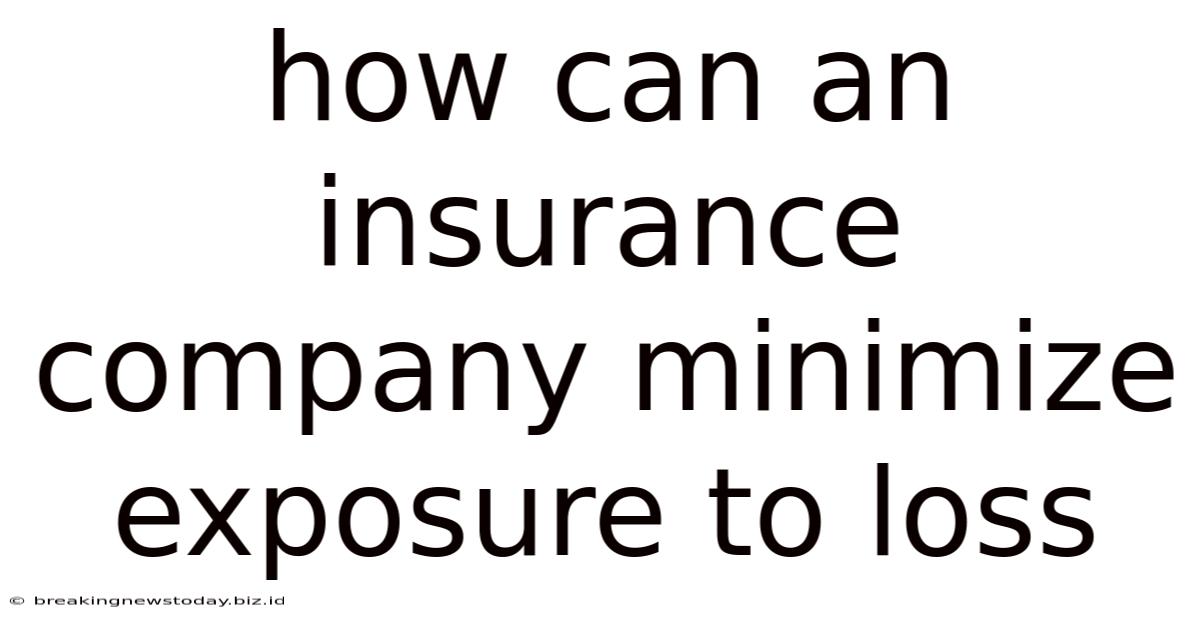 How Can An Insurance Company Minimize Exposure To Loss