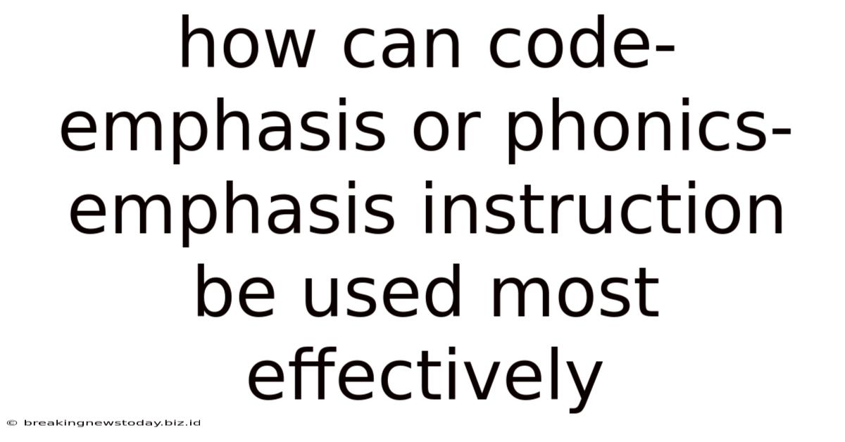 How Can Code-emphasis Or Phonics-emphasis Instruction Be Used Most Effectively