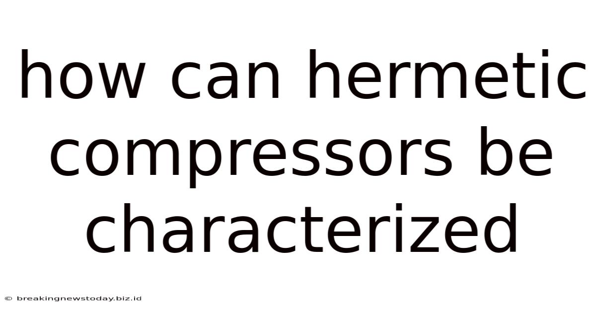 How Can Hermetic Compressors Be Characterized