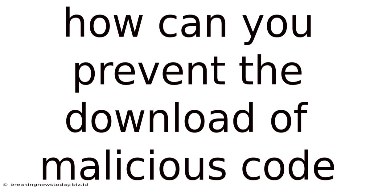 How Can You Prevent The Download Of Malicious Code