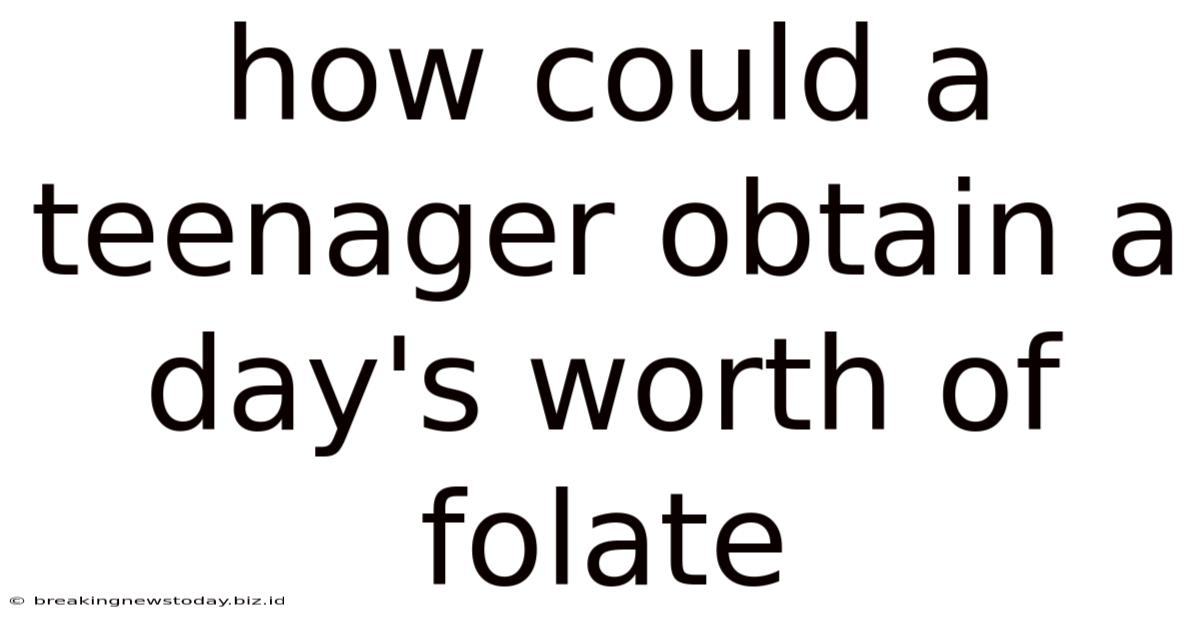 How Could A Teenager Obtain A Day's Worth Of Folate