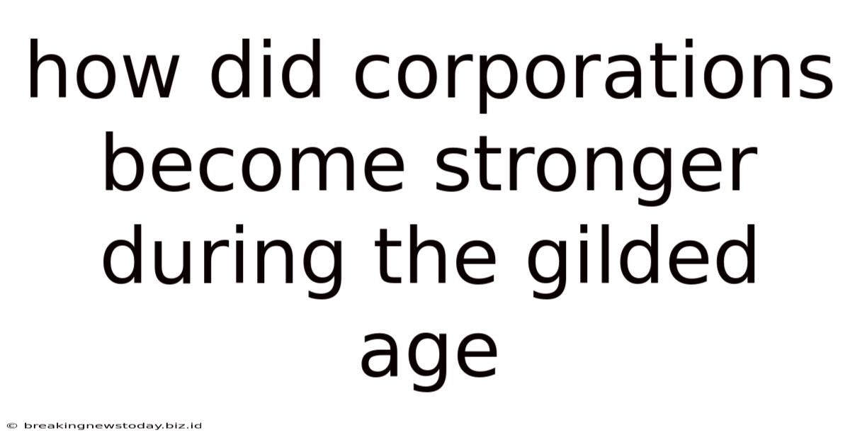 How Did Corporations Become Stronger During The Gilded Age