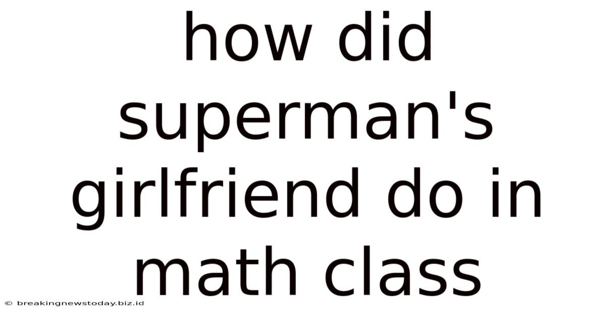 How Did Superman's Girlfriend Do In Math Class