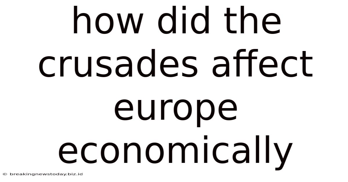 How Did The Crusades Affect Europe Economically