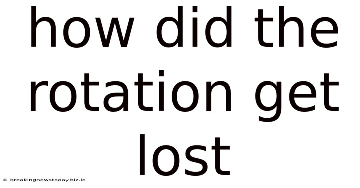 How Did The Rotation Get Lost