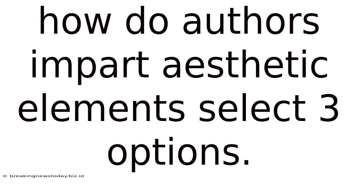 How Do Authors Impart Aesthetic Elements Select 3 Options.