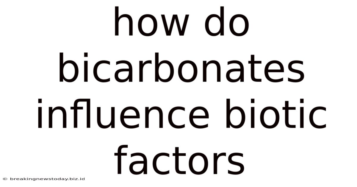 How Do Bicarbonates Influence Biotic Factors