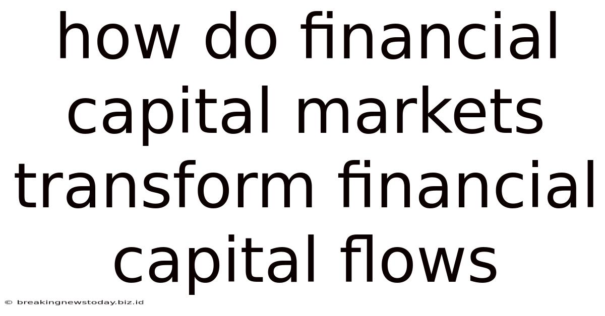 How Do Financial Capital Markets Transform Financial Capital Flows