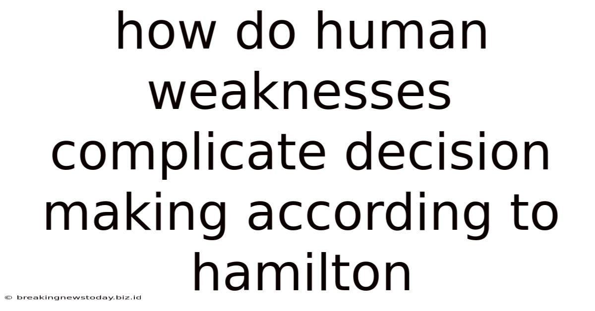 How Do Human Weaknesses Complicate Decision Making According To Hamilton