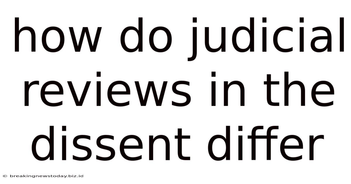 How Do Judicial Reviews In The Dissent Differ