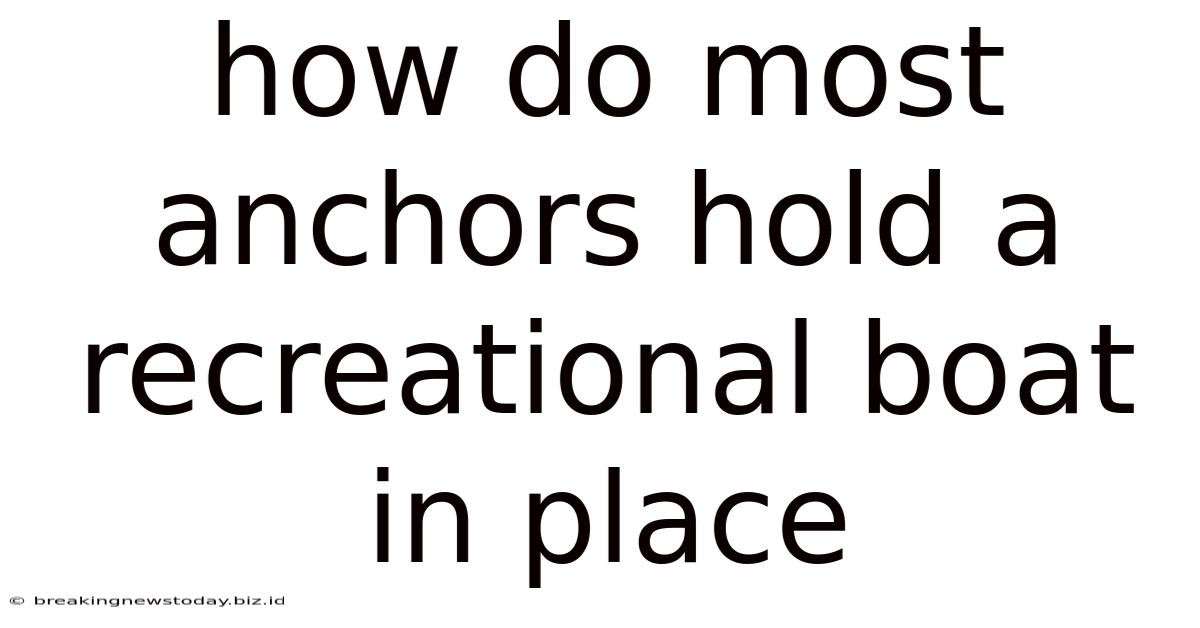 How Do Most Anchors Hold A Recreational Boat In Place