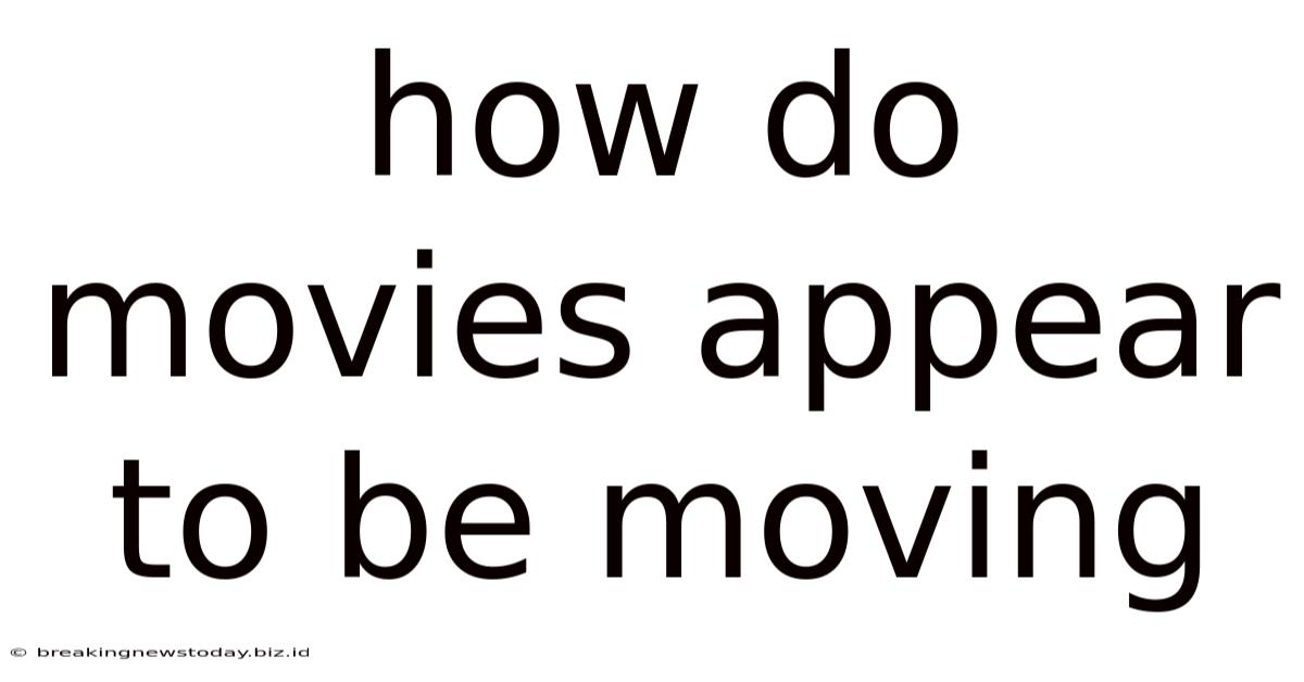 How Do Movies Appear To Be Moving