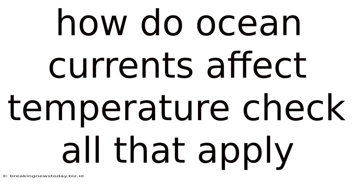 How Do Ocean Currents Affect Temperature Check All That Apply