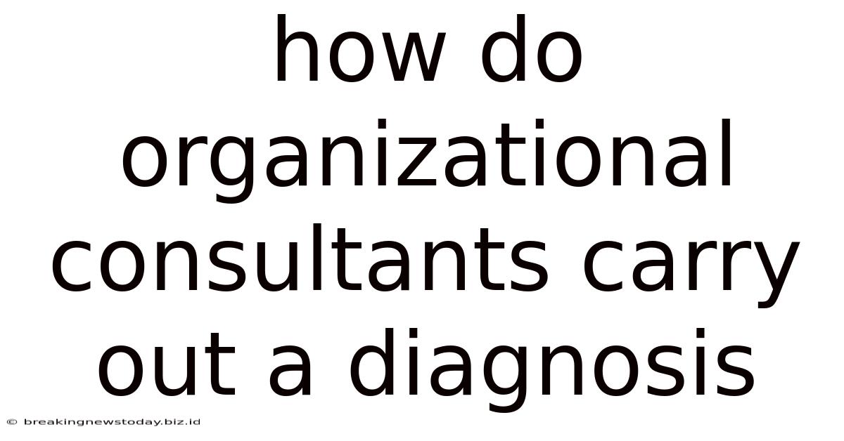 How Do Organizational Consultants Carry Out A Diagnosis