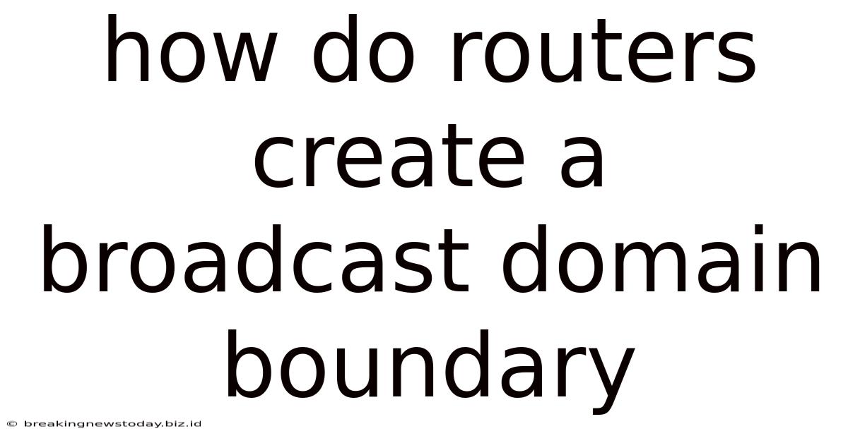How Do Routers Create A Broadcast Domain Boundary