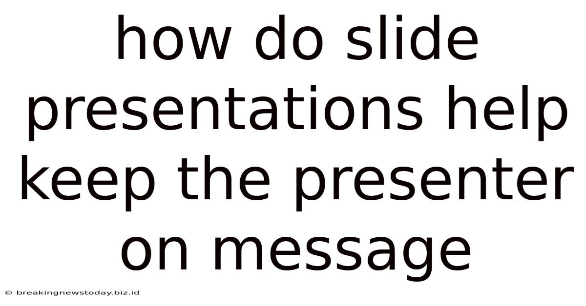 How Do Slide Presentations Help Keep The Presenter On Message