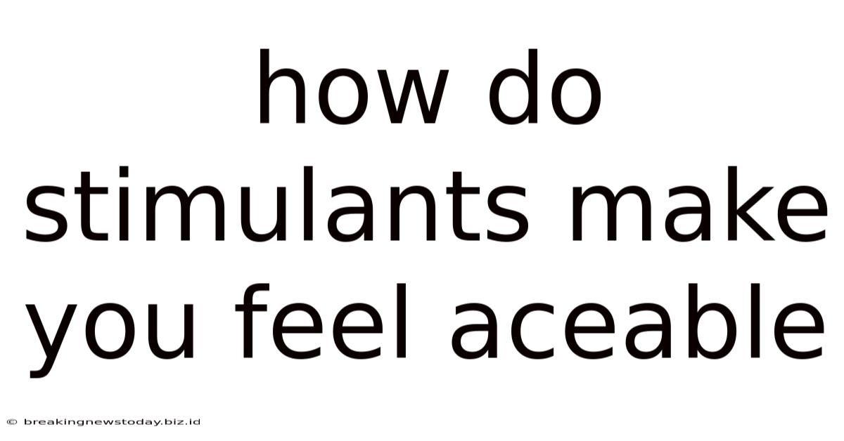 How Do Stimulants Make You Feel Aceable