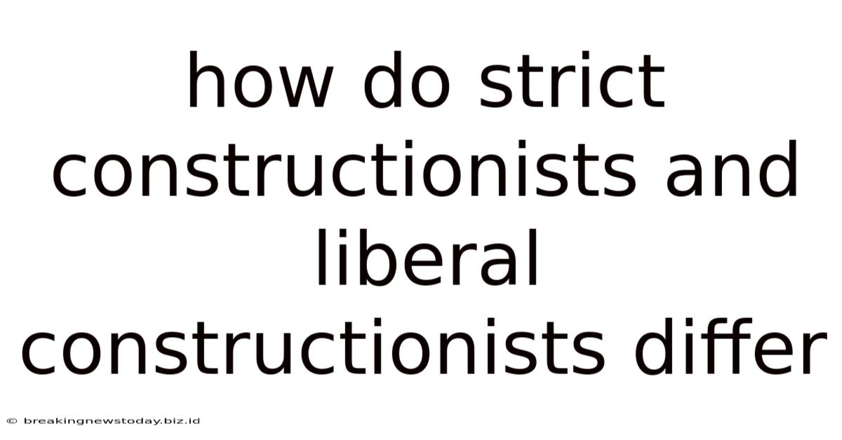 How Do Strict Constructionists And Liberal Constructionists Differ