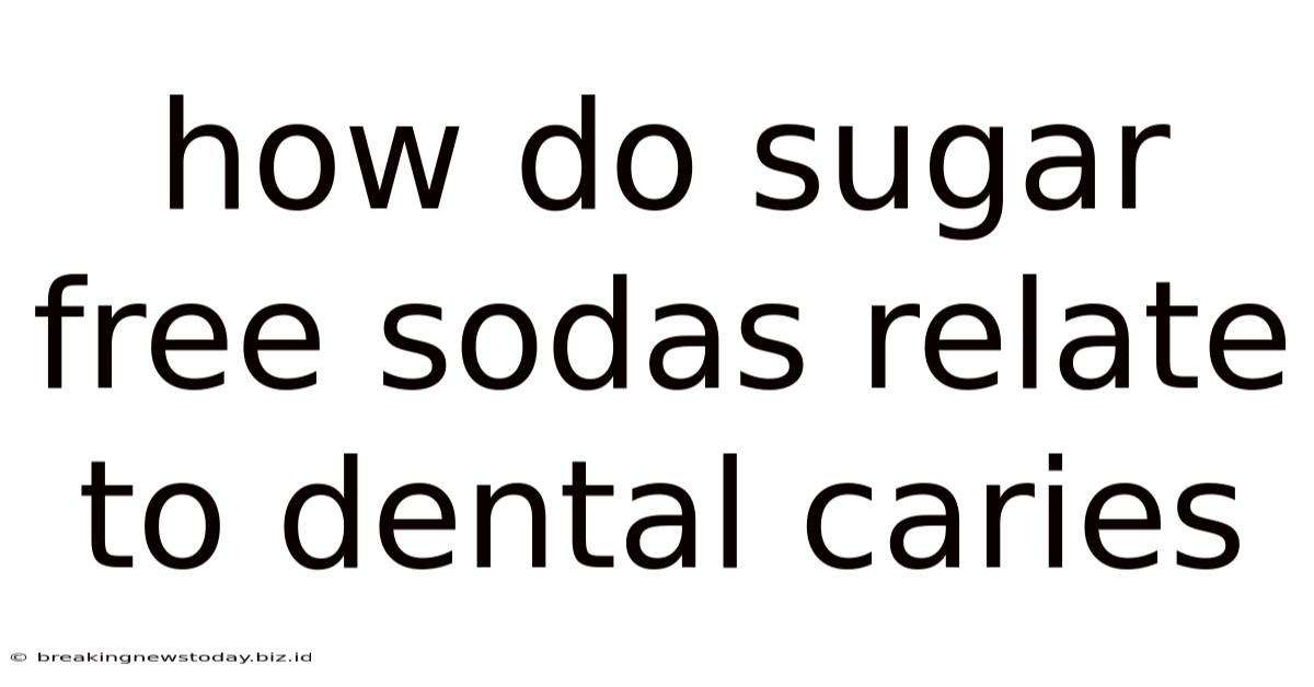 How Do Sugar Free Sodas Relate To Dental Caries
