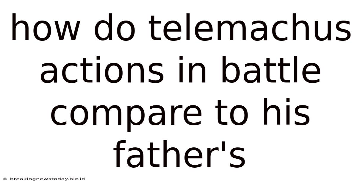 How Do Telemachus Actions In Battle Compare To His Father's