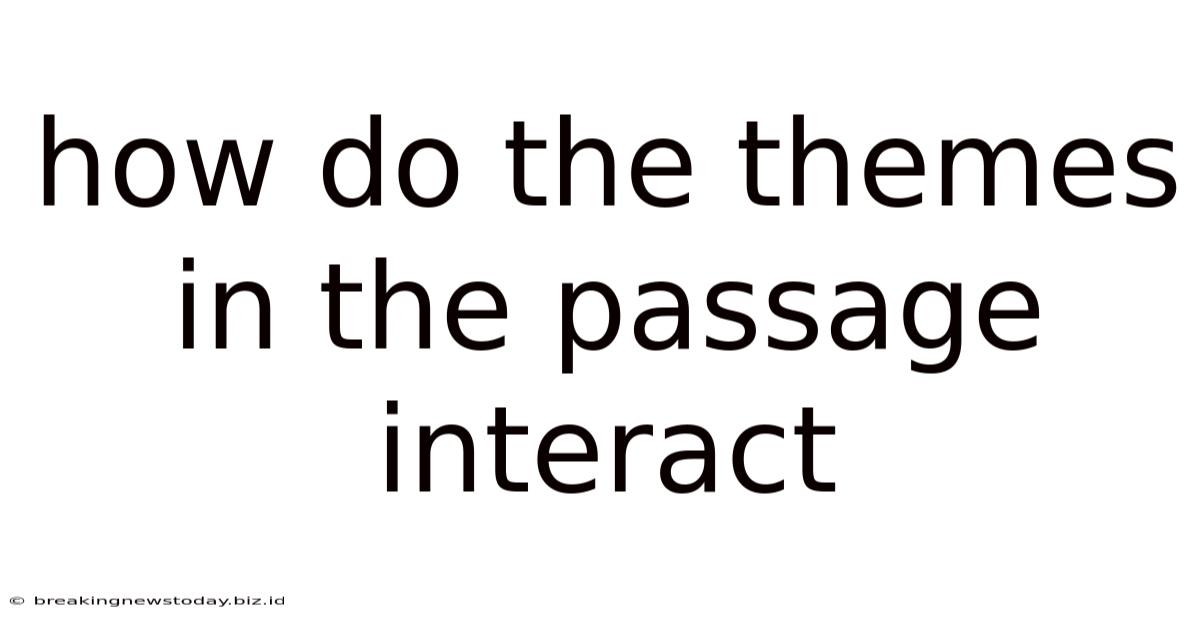 How Do The Themes In The Passage Interact